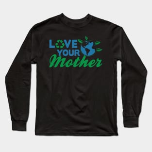 Earth day, love your mother Long Sleeve T-Shirt